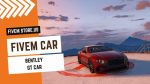 best FiveM Bentley GT Car