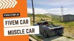 Good FiveM Muscle Car