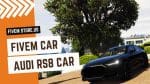 Unique FiveM Audi RS8 Car
